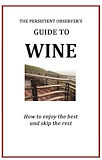 The persistent Observer's Guide to Wine by J.P.  Bary
